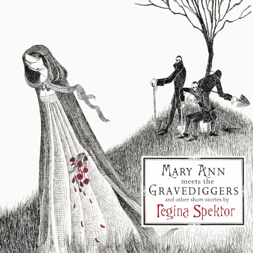 Mary Ann Meets the Gravediggers and Other Short Stories by Regina Spektor