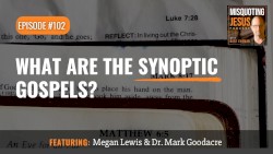 Misquoting Jesus with Bart Ehrman #102, “What Are the Synoptic Gospels?”