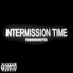 Intermission Time (remix)