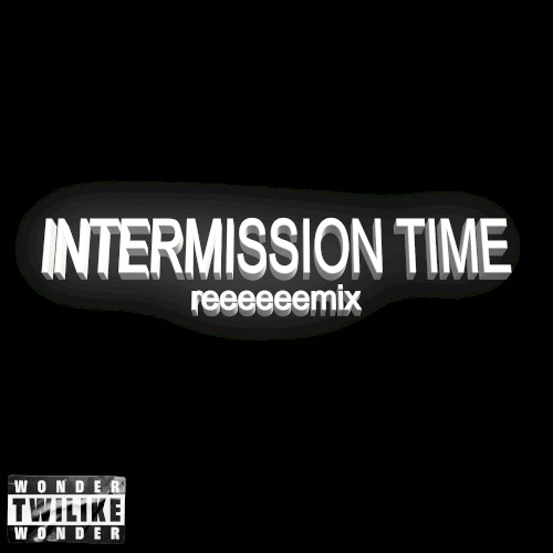 Intermission Time (remix)