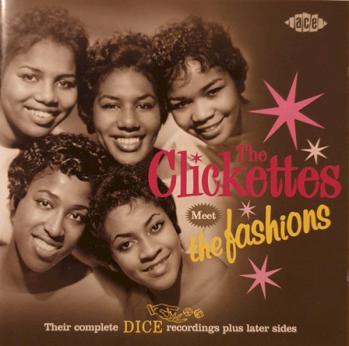 The Clickettes Meet The Fashions - Their Complete Dice Recordings Plus Later Sides