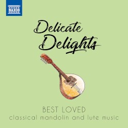Delicate Delights: Best Loved Classical Mandolin and Lute Music