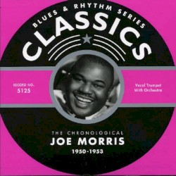 Blues & Rhythm Series: The Chronological Joe Morris 1950-1953