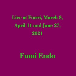 Live at Ftarri, March 8, April 11 and June 27, 2021