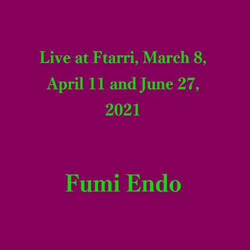 Live at Ftarri, March 8, April 11 and June 27, 2021