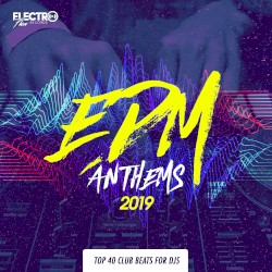 EDM Anthems 2019: Top 40 Club Beats For DJs