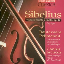 Sibelius: Viulukonsertto / Rautavaara: Pelimannit, Cantus arcticus