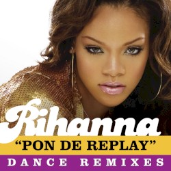 Pon de Replay (Dance Remixes)
