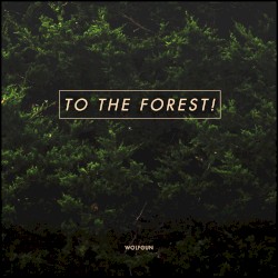 TO THE FOREST!
