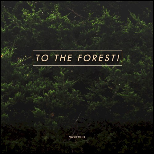 TO THE FOREST!