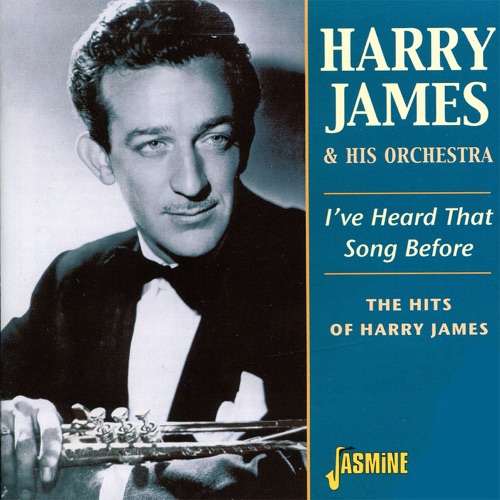 I've Heard That Song Before: The Hits of Harry James