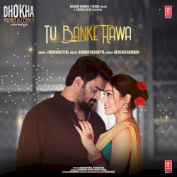 Tu Banke Hawa (From “Dhokha Round D Corner”)