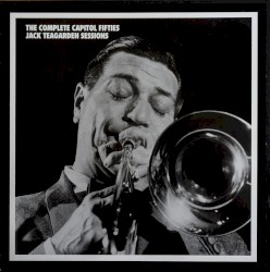 The Complete Capitol Fifties Jack Teagarden Sessions