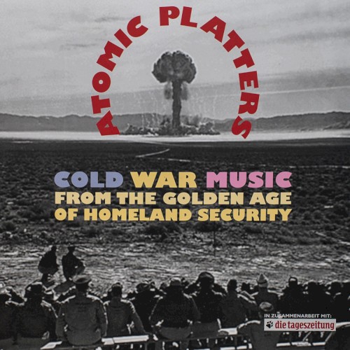 Atomic Platters: Cold War Music From the Golden Age of Homeland Security