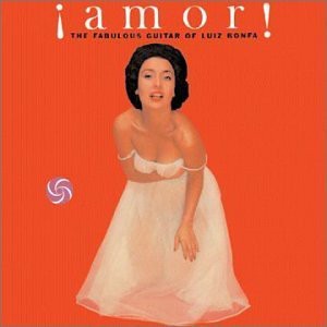 ¡Amor! The Fabulous Guitar of Luiz Bonfa