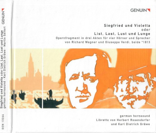 Siegfried Und Violetta Oder List, Last, Lust Und Lunge (Opernfragment In Drei Akten Für Vier Hörner Und Sprecher Von Richard Wagner Und Giuseppe Verdi, Beide *1813)