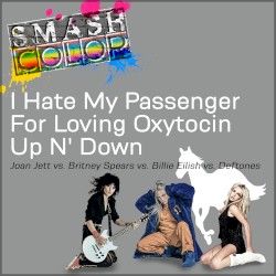 I Hate My Passenger for Loving Oxytocin Up n’ Down (Joan Jett vs. Britney Spears vs. Billie Eilish vs. Deftones)