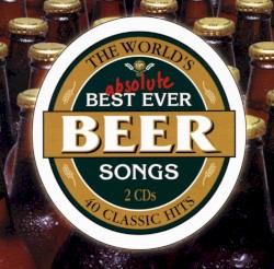 The World's Absolute Best Ever Beer Songs