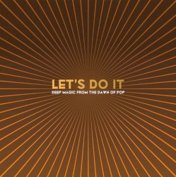 Let’s Do It: Deep Magic from the Dawn of Pop