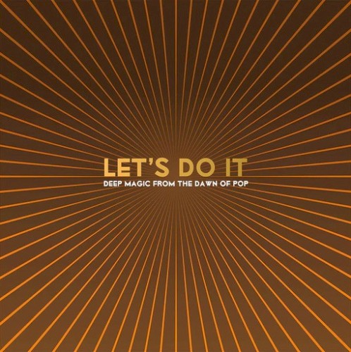 Let’s Do It: Deep Magic from the Dawn of Pop