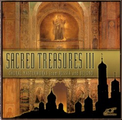 Sacred Treasures III: Choral Masterworks From Russia and Beyond