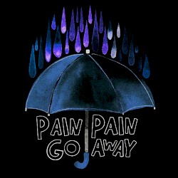 Pain Pain Go Away