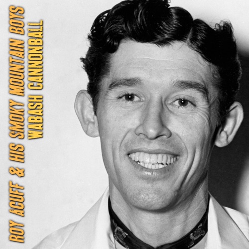 The Very Best of Roy Acuff: Wabash Cannonball