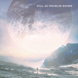 Still as Troubled Waters