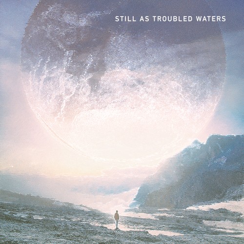 Still as Troubled Waters