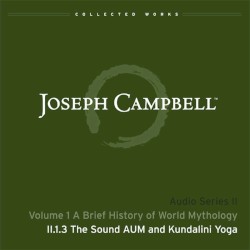 A Brief History of World Mythology, Lecture 3: The Sound AUM and Kundalini Yoga