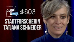 Jung & Naiv #603, „Stadtforscherin Tatjana Schneider“