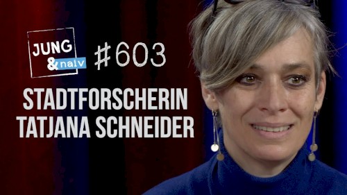 Jung & Naiv #603, „Stadtforscherin Tatjana Schneider“