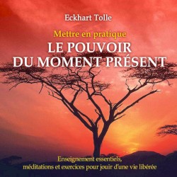 Mettre en pratique le pouvoir du moment présent