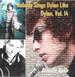 Nobody Sings Dylan Like Dylan, Volume 14: NSD Goes Acoustic Again