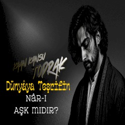 Dünyâya Teşrifin Nâr-ı Aşk mıdır?