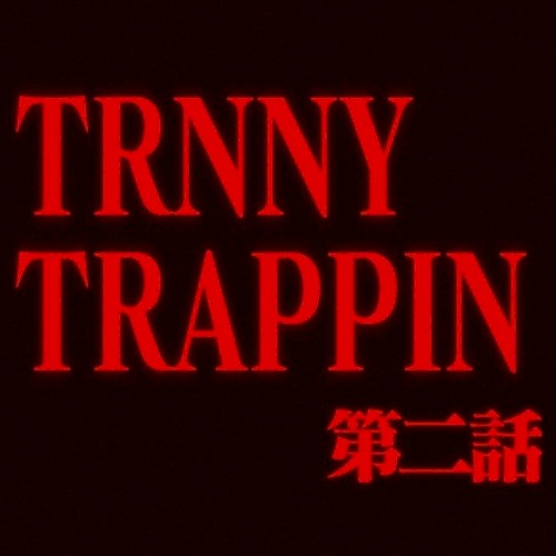 TRNNY TRAPPIN