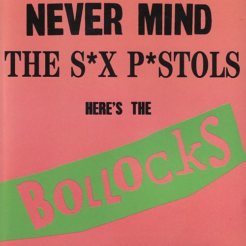 Never Mind the S*x P*stols Here’s the Bollocks