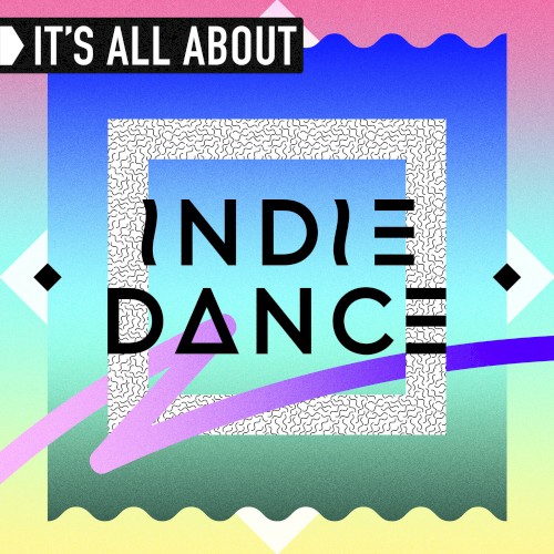 It’s All About Indie Dance