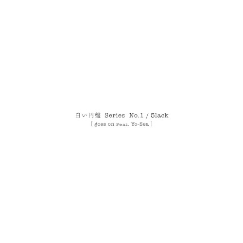 goes on - 白い円盤 Series [No.1] - [feat. Yo-Sea]