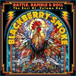 Rattle, Ramble & Roll: The Best Of Blackberry Smoke Volume One
