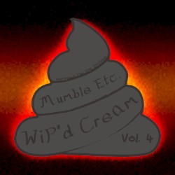 WiP’d Cream, Vol. 4