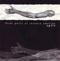 Three Parts Of Intense Emotion - Split