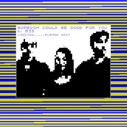 Boredom Could Be Good for You / Tear It Up and Start Again