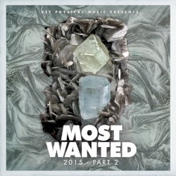 Get Physical Music Presents: Most Wanted 2015 Pt. 2