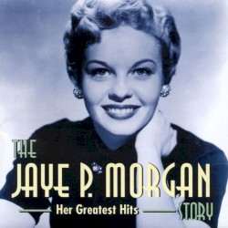 The Jaye P. Morgan Story: Her Greatest Hits