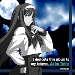 I dedicate this album to my beloved, Akiha Tohno