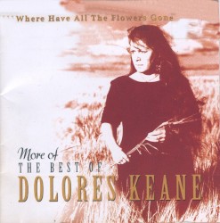 Where Have All the Flowers Gone? More of the Best of Dolores Keane