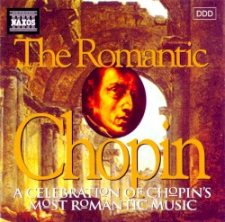 The Romantic Chopin: A Celebration of Chopin’s Most Romantic Music