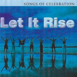 Songs of Celebration: Let It Rise