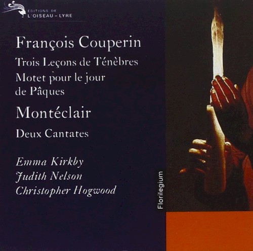 François Couperin: Trois Leçons de Ténèbres, Motet pour le Jour de Pâques / Montéclair: Deux Cantates